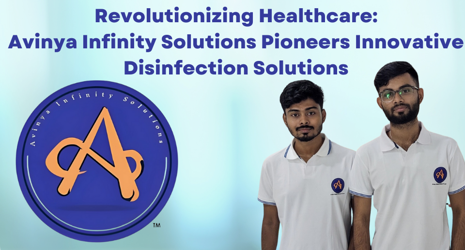 Revolutionizing Healthcare: Avinya Infinity Solutions Pioneers Innovative Disinfection Solutions