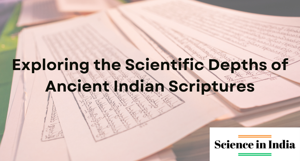 Exploring the Scientific Depths of Ancient Indian Scriptures