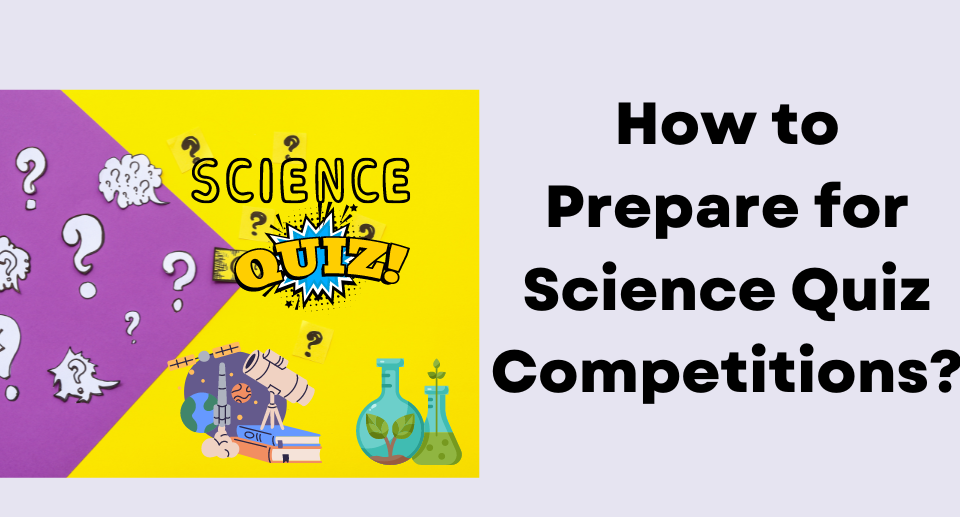 How to Prepare for Science Quiz Competitions