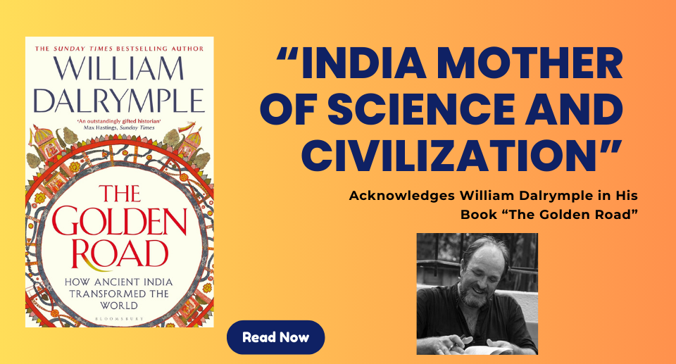 India Mother of Science and Civilization Acknowledges William Dalrymple in His Book “The Golden Road”